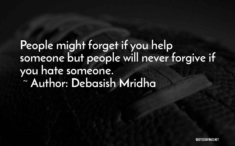 Never Forgive Never Forget Quotes By Debasish Mridha