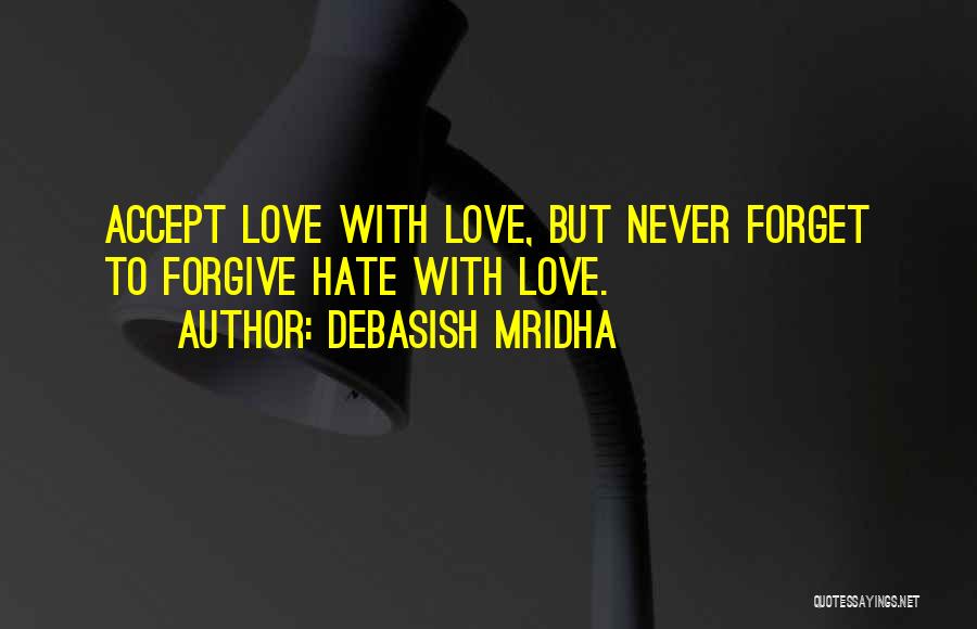 Never Forgive Never Forget Quotes By Debasish Mridha