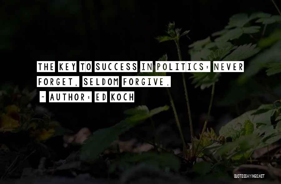 Never Forgive Never Forget Quotes By Ed Koch