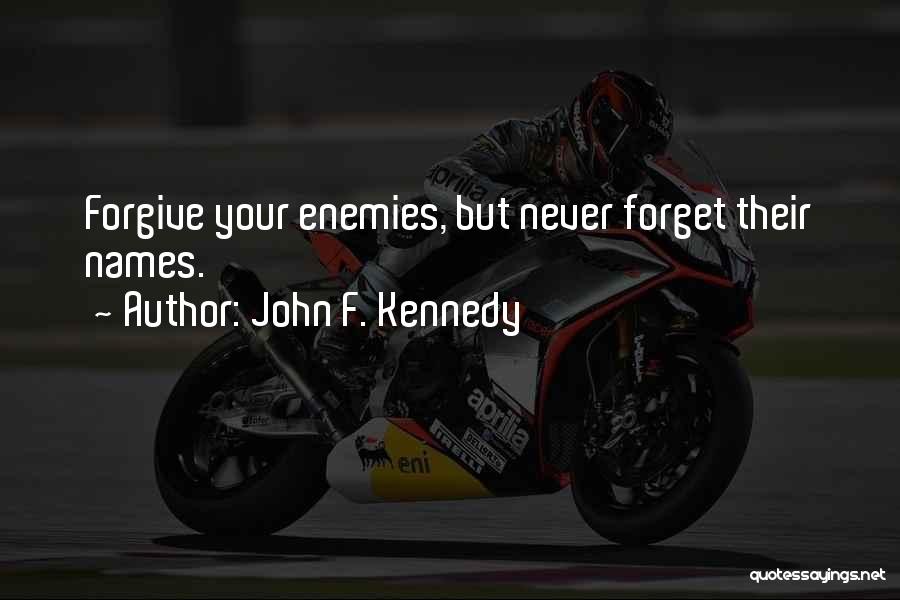 Never Forgive Never Forget Quotes By John F. Kennedy