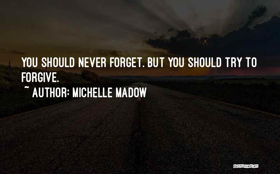 Never Forgive Never Forget Quotes By Michelle Madow