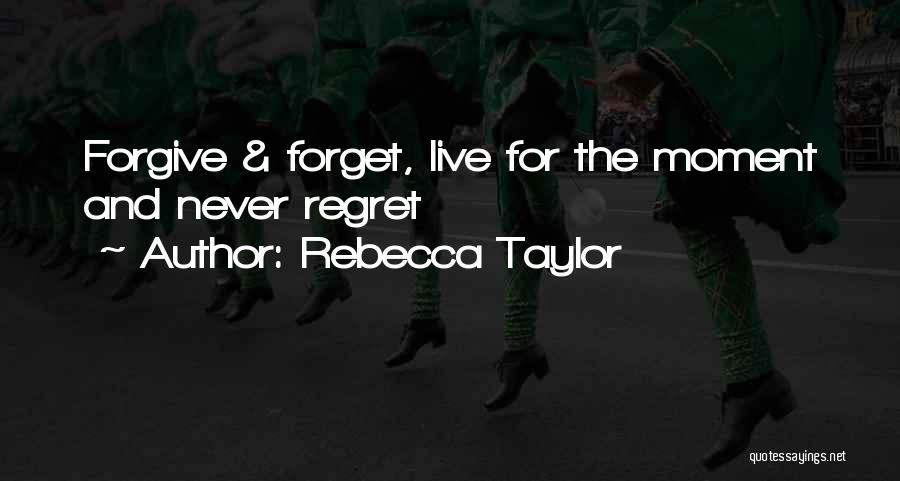Never Forgive Never Forget Quotes By Rebecca Taylor