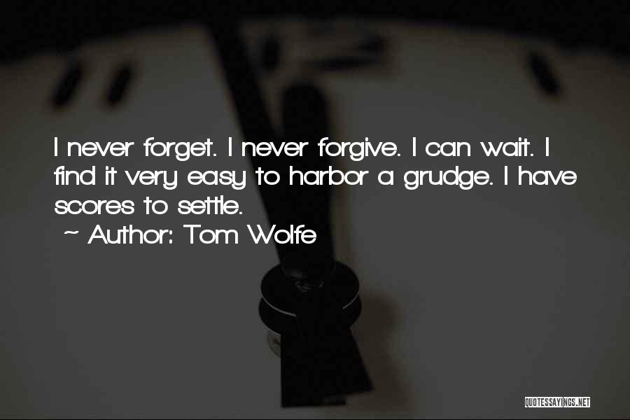 Never Forgive Never Forget Quotes By Tom Wolfe