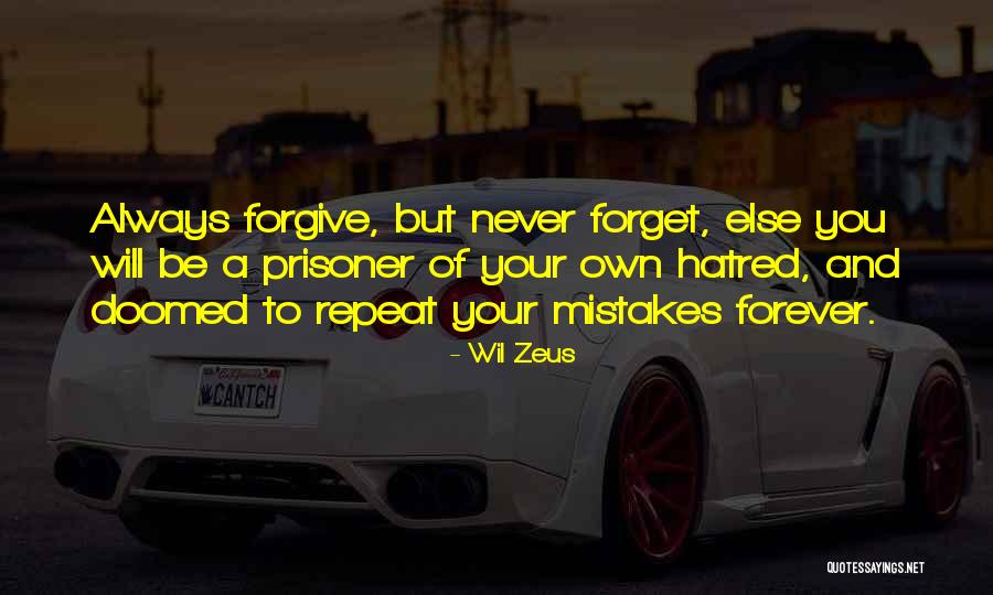 Never Forgive Never Forget Quotes By Wil Zeus Never Forgive Never Forget Quotes By Wil Zeus
