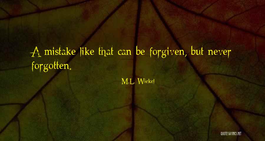 Never Forgiven Quotes By M.L. Wiekel Never Forgiven Quotes By M.L. Wiekel