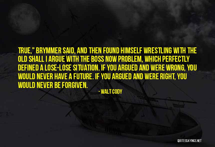 Never Forgiven Quotes By Walt Cody Never Forgiven Quotes By Walt Cody
