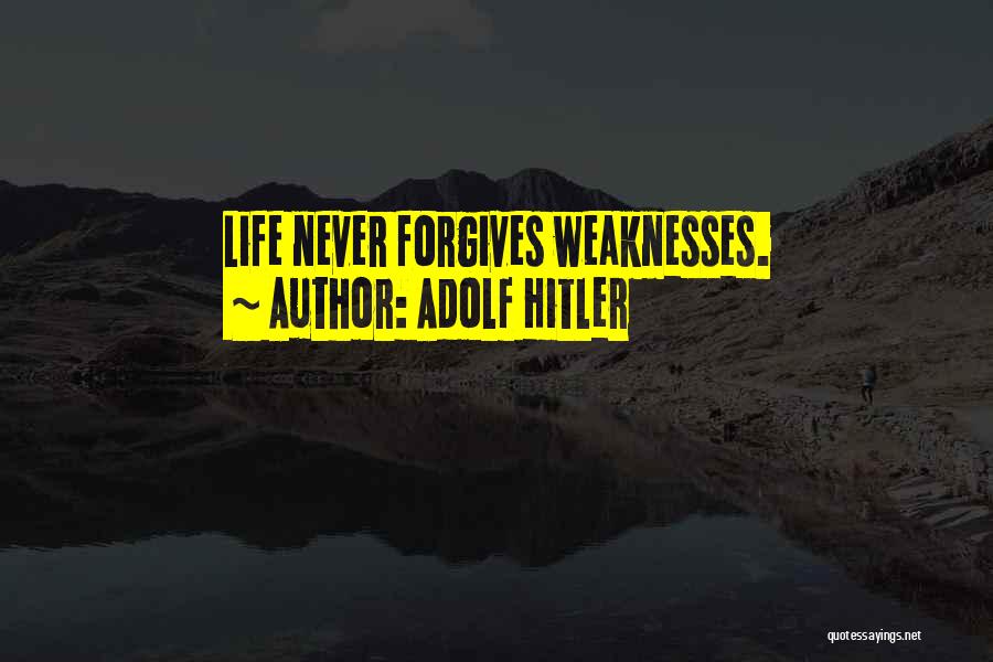 Never Forgiving Yourself Quotes By Adolf Hitler