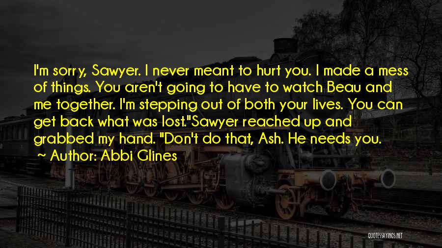 Never Get Back Together Quotes By Abbi Glines