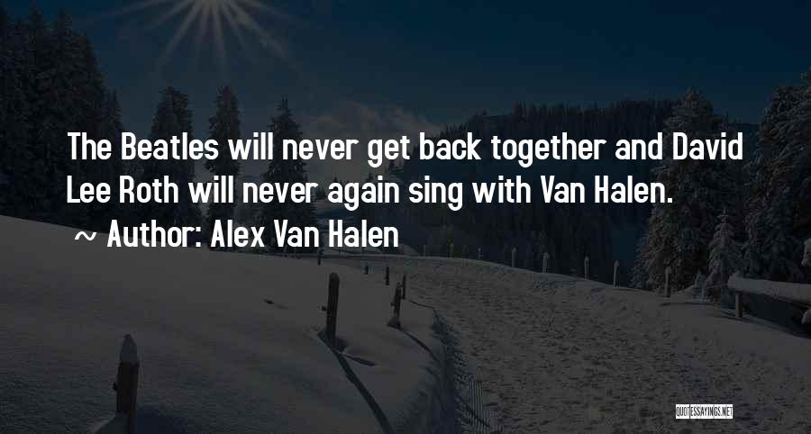 Never Get Back Together Quotes By Alex Van Halen