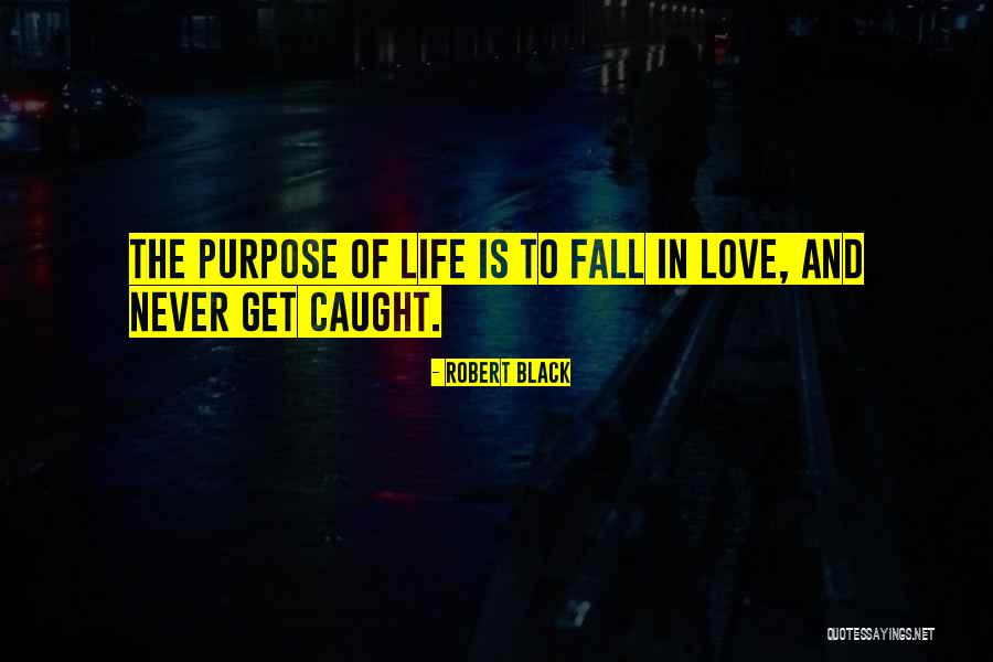 Never Get Caught Quotes By Robert Black Never Get Caught Quotes By Robert Black