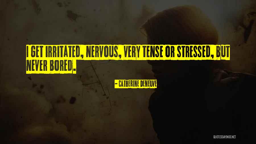 Never Get Irritated Quotes By Catherine Deneuve Never Get Irritated Quotes By Catherine Deneuve
