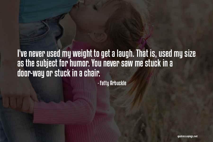 Never Get Stuck Quotes By Fatty Arbuckle