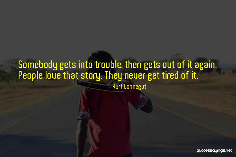 Never Get Tired Love Quotes By Kurt Vonnegut Never Get Tired Love Quotes By Kurt Vonnegut