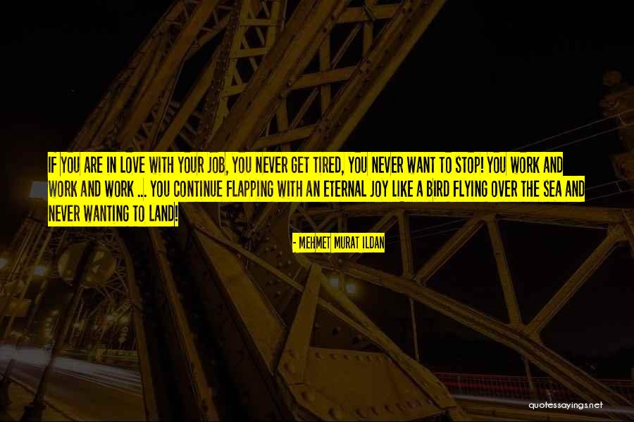 Never Get Tired Love Quotes By Mehmet Murat Ildan Never Get Tired Love Quotes By Mehmet Murat Ildan