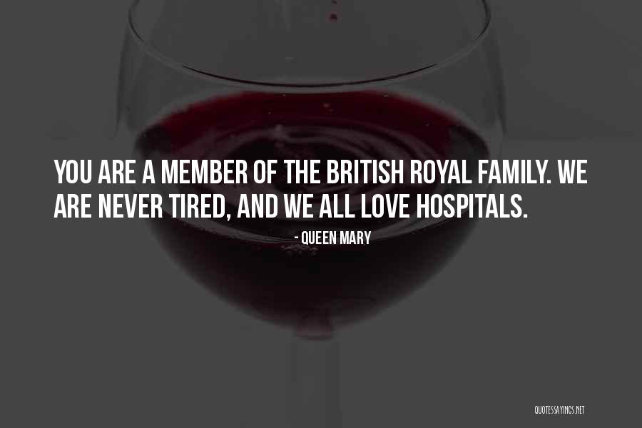 Never Get Tired Love Quotes By Queen Mary Never Get Tired Love Quotes By Queen Mary