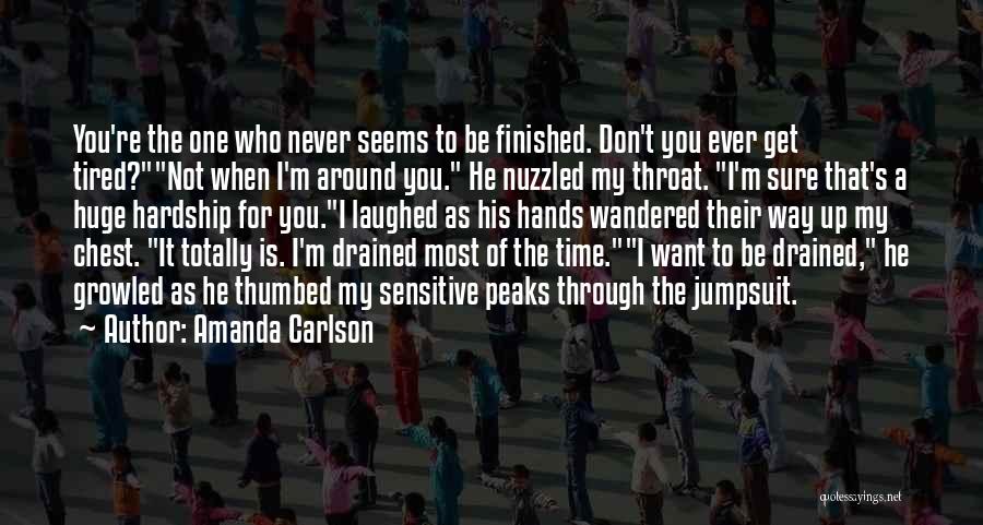 Never Get Tired Of You Quotes By Amanda Carlson