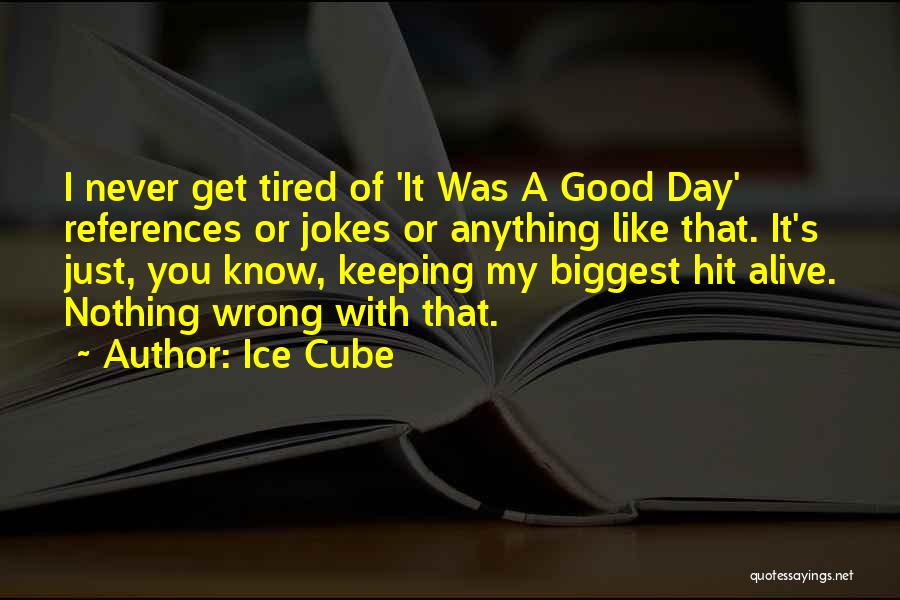 Never Get Tired Of You Quotes By Ice Cube