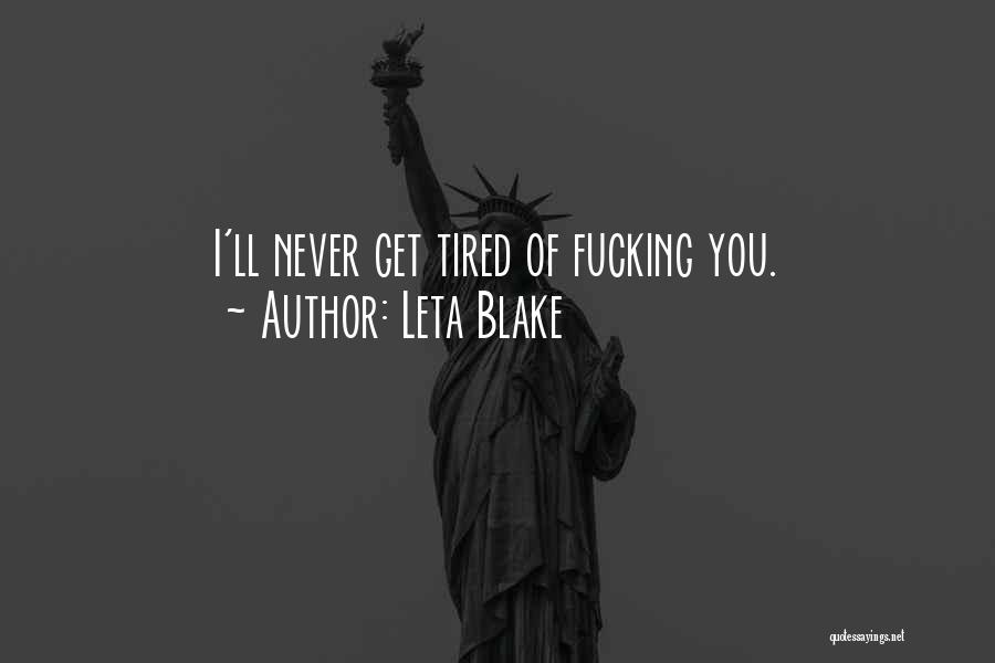 Never Get Tired Of You Quotes By Leta Blake