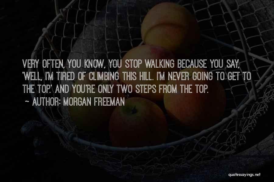 Never Get Tired Of You Quotes By Morgan Freeman