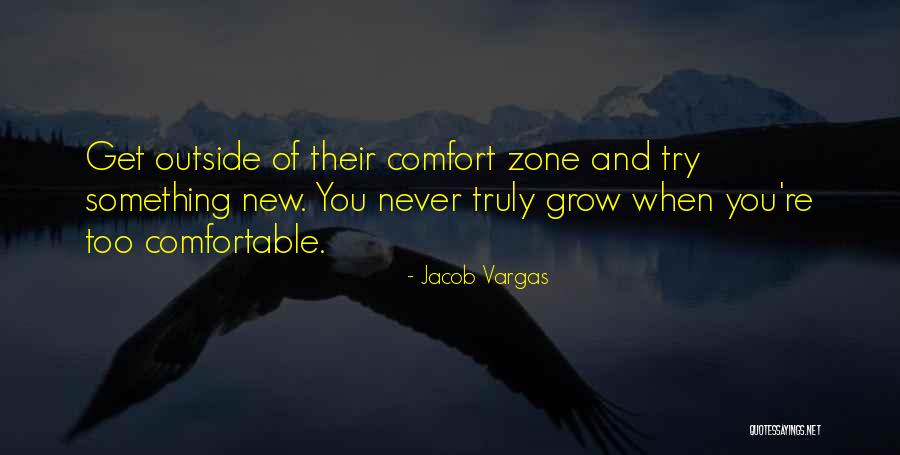 Never Get Too Comfortable Quotes By Jacob Vargas