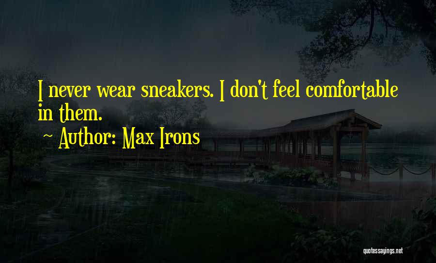 Never Get Too Comfortable Quotes By Max Irons