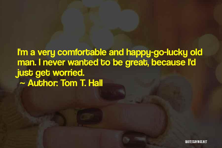 Never Get Too Comfortable Quotes By Tom T. Hall
