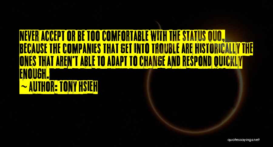 Never Get Too Comfortable Quotes By Tony Hsieh