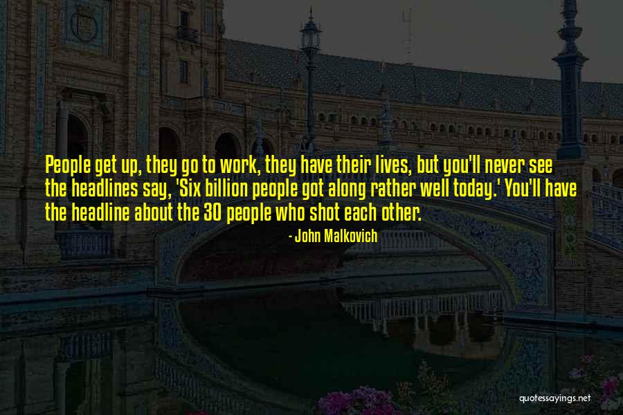 Never Get Up Quotes By John Malkovich Never Get Up Quotes By John Malkovich