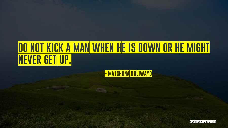 Never Get Up Quotes By Matshona Dhliwayo Never Get Up Quotes By Matshona Dhliwayo