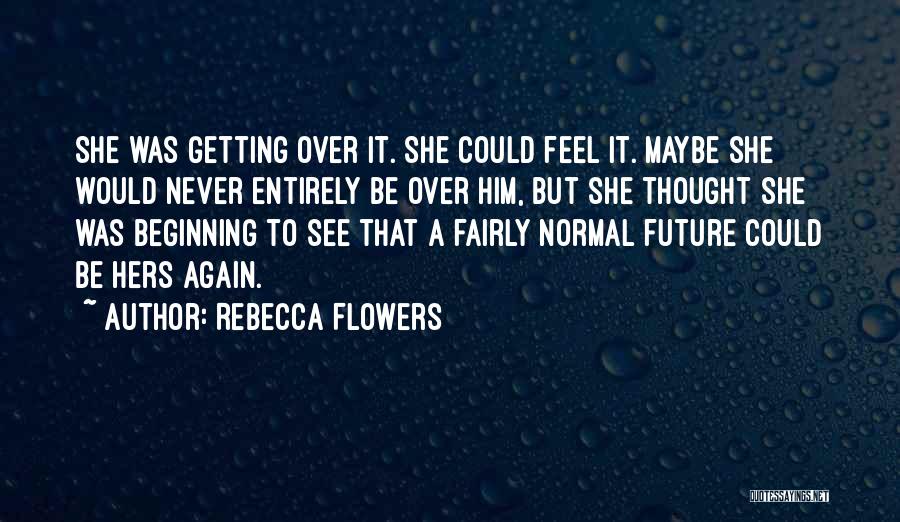 Never Getting Over Him Quotes By Rebecca Flowers