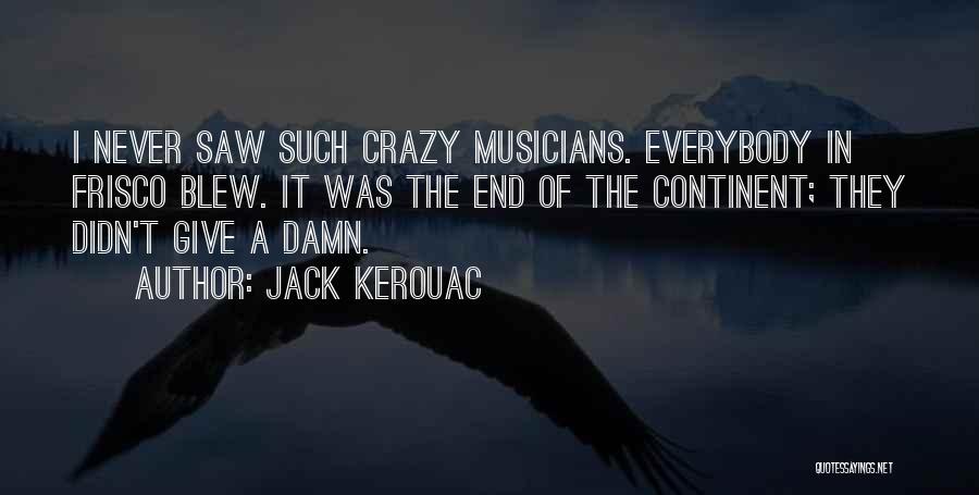 Never Give A Damn Quotes By Jack Kerouac