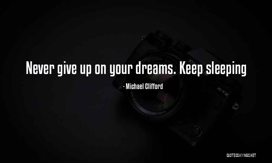 Never Give On Your Dreams Quotes By Michael Clifford Never Give On Your Dreams Quotes By Michael Clifford