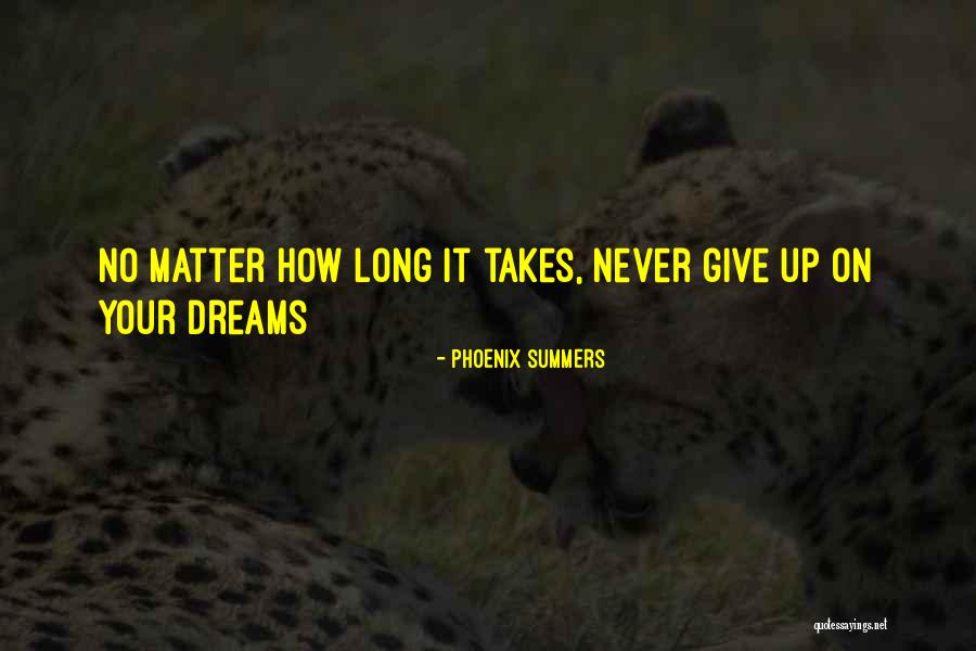 Never Give On Your Dreams Quotes By Phoenix Summers Never Give On Your Dreams Quotes By Phoenix Summers