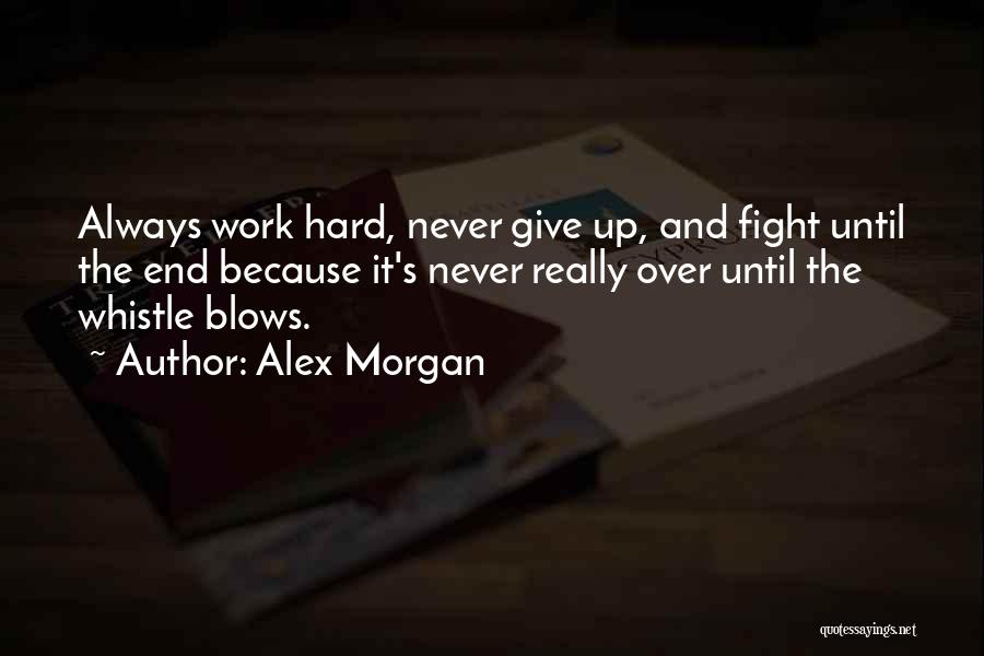 Never Give Up Because Quotes By Alex Morgan