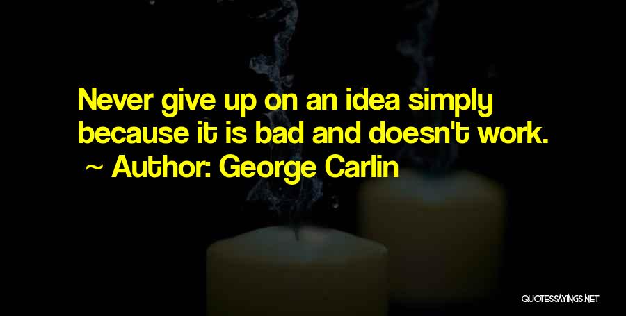 Never Give Up Because Quotes By George Carlin