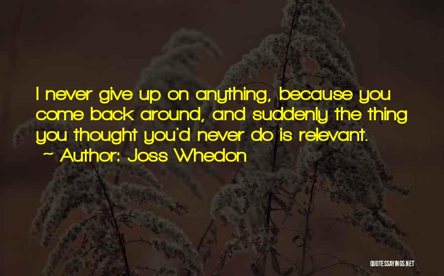 Never Give Up Because Quotes By Joss Whedon