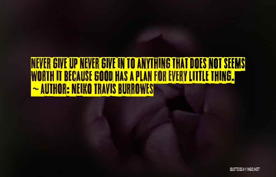 Never Give Up Because Quotes By Neiko Travis Burrowes