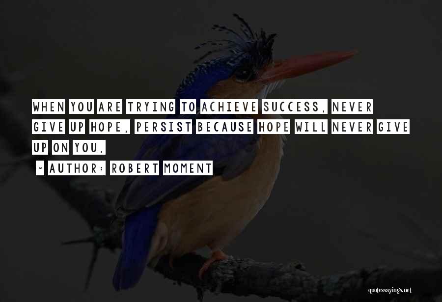 Never Give Up Because Quotes By Robert Moment