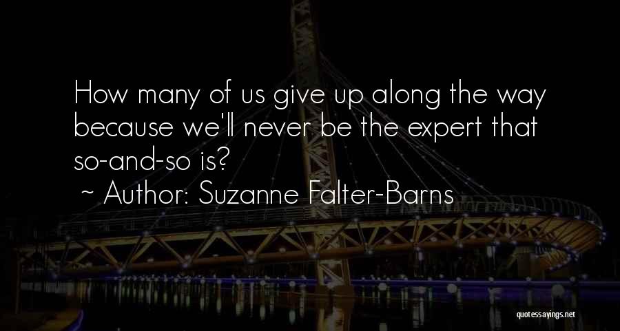 Never Give Up Because Quotes By Suzanne Falter-Barns