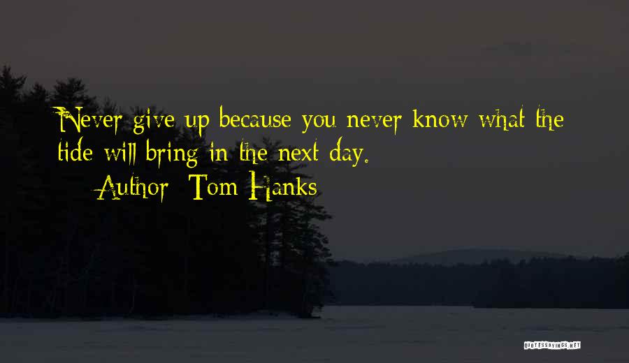 Never Give Up Because Quotes By Tom Hanks