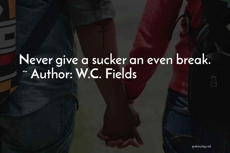 Never Give Up Break Up Quotes By W.C. Fields