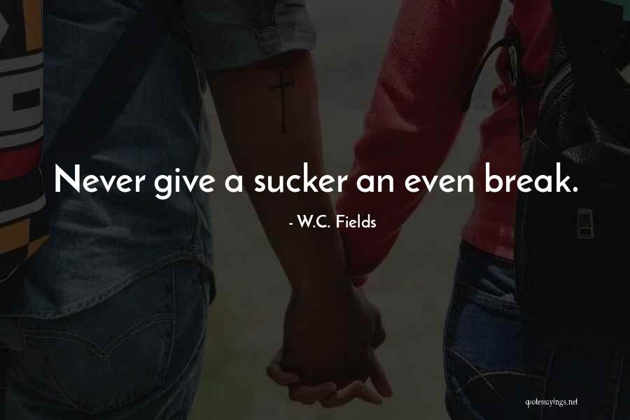 Never Give Up Break Up Quotes By W.C. Fields