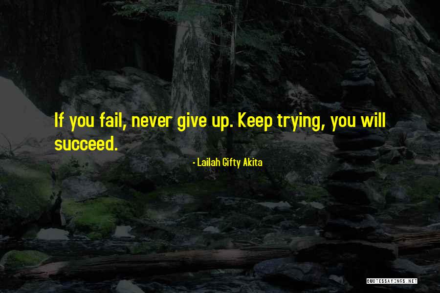 Never Give Up Even If You Fail Quotes By Lailah Gifty Akita Never Give Up Even If You Fail Quotes By Lailah Gifty Akita