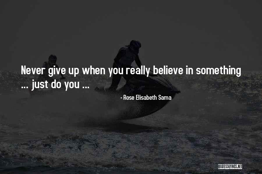 Never Give Up In Life Quotes By Rose Elisabeth Sama Never Give Up In Life Quotes By Rose Elisabeth Sama