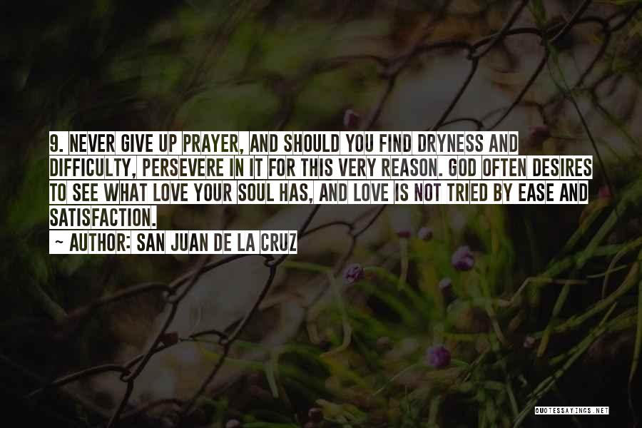 Never Give Up In Love Quotes By San Juan De La Cruz
