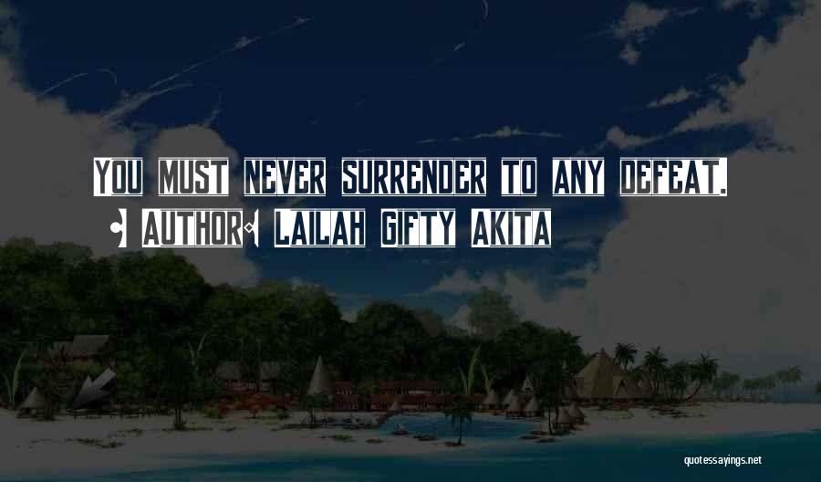 Never Give Up Never Surrender Quotes By Lailah Gifty Akita