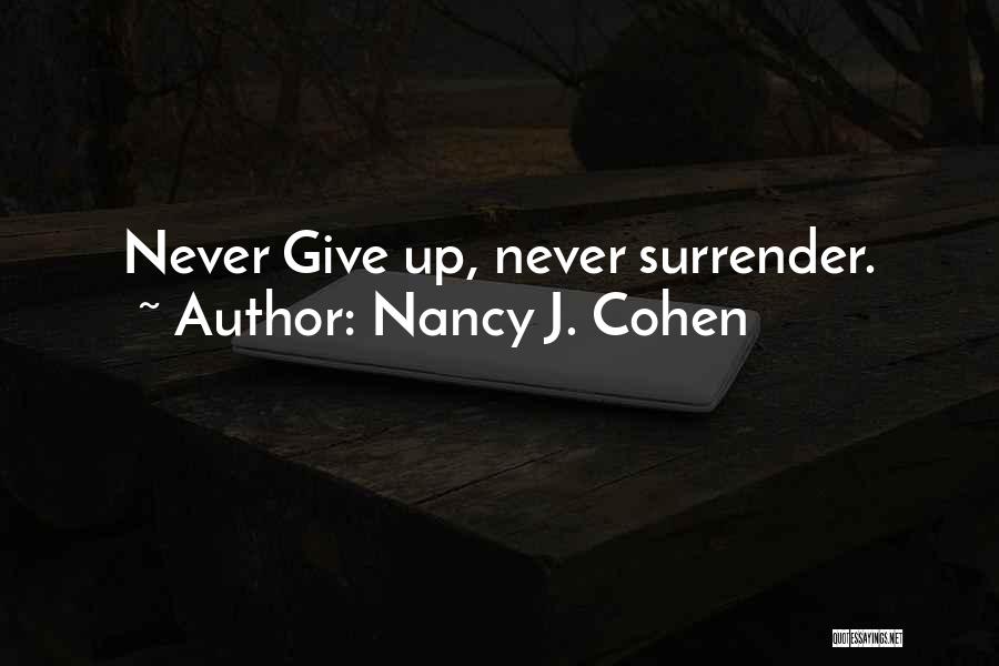 Never Give Up Never Surrender Quotes By Nancy J. Cohen