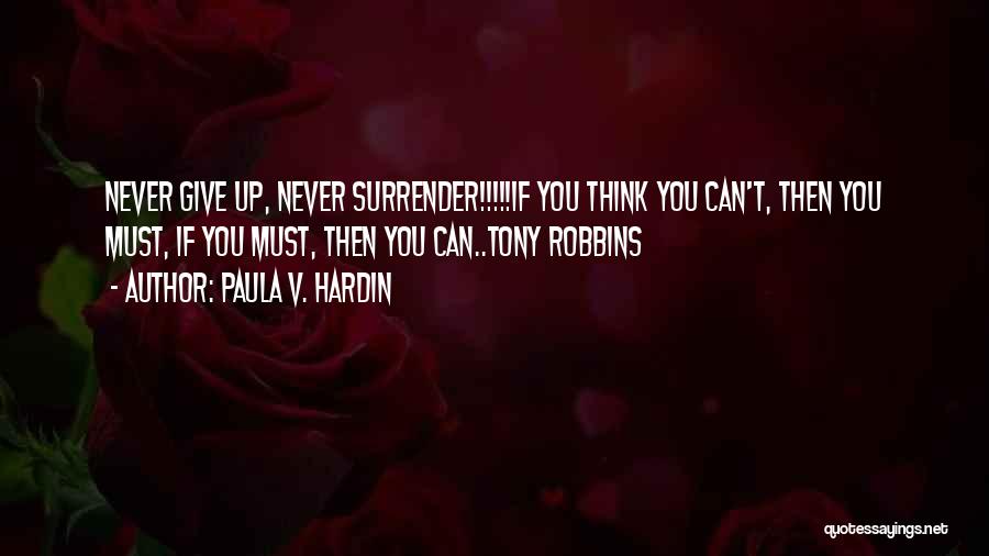 Never Give Up Never Surrender Quotes By Paula V. Hardin