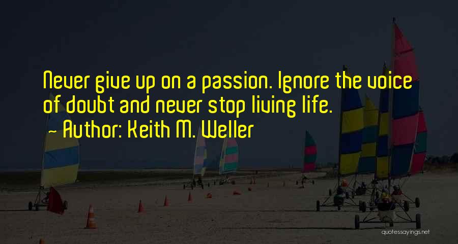 Never Give Up On Life Quotes By Keith M. Weller