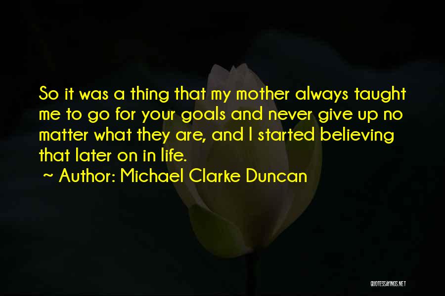 Never Give Up On Life Quotes By Michael Clarke Duncan